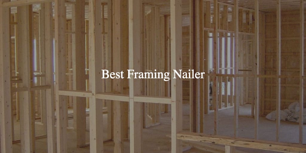Best Framing Nailer